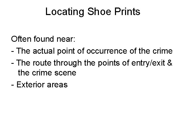 Locating Shoe Prints Often found near: - The actual point of occurrence of the