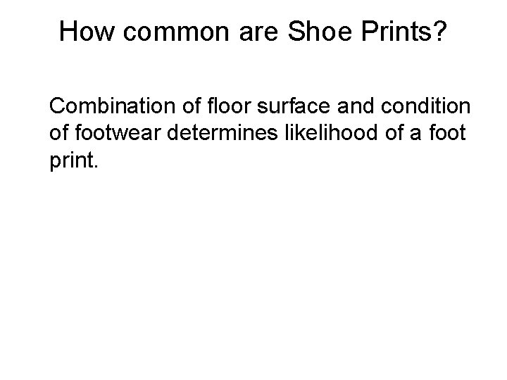 How common are Shoe Prints? Combination of floor surface and condition of footwear determines