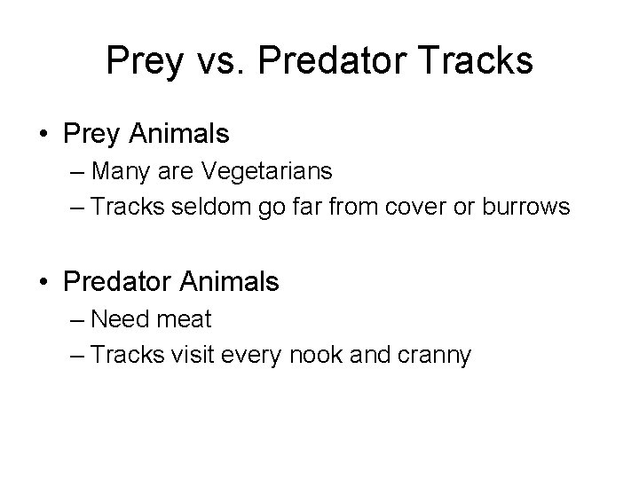 Prey vs. Predator Tracks • Prey Animals – Many are Vegetarians – Tracks seldom