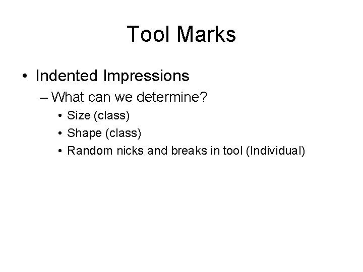 Tool Marks • Indented Impressions – What can we determine? • Size (class) •