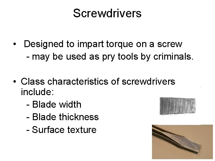 Screwdrivers • Designed to impart torque on a screw - may be used as