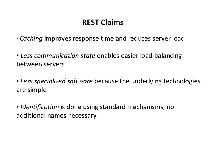 REST Claims • Caching improves response time and reduces server load • Less communication