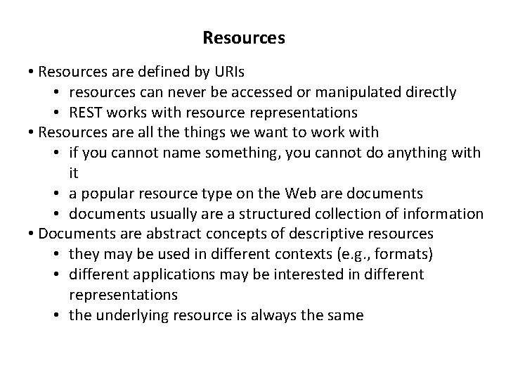 Resources • Resources are defined by URIs • resources can never be accessed or