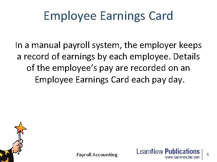 Employee Earnings Card In a manual payroll system, the employer keeps a record of