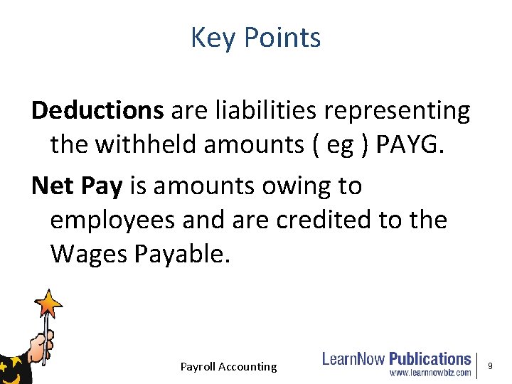 Key Points Deductions are liabilities representing the withheld amounts ( eg ) PAYG. Net