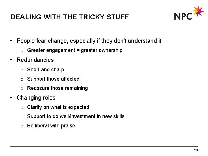 DEALING WITH THE TRICKY STUFF • People fear change, especially if they don’t understand