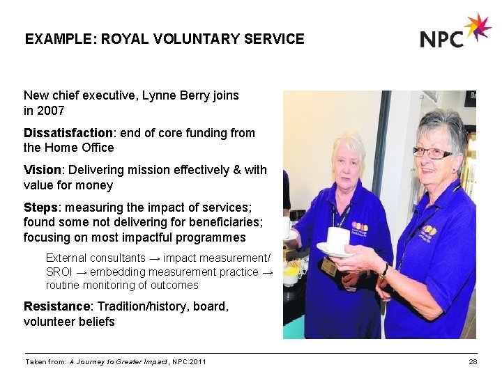 EXAMPLE: ROYAL VOLUNTARY SERVICE New chief executive, Lynne Berry joins in 2007 Dissatisfaction: end