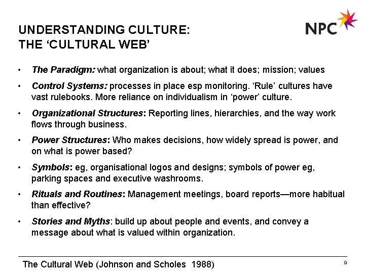 UNDERSTANDING CULTURE: THE ‘CULTURAL WEB’ • The Paradigm: what organization is about; what it