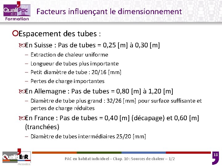 Facteurs influençant le dimensionnement ¡Espacement des tubes : En Suisse : Pas de tubes Facteurs influençant le dimensionnement ¡Espacement des tubes : En Suisse : Pas de tubes