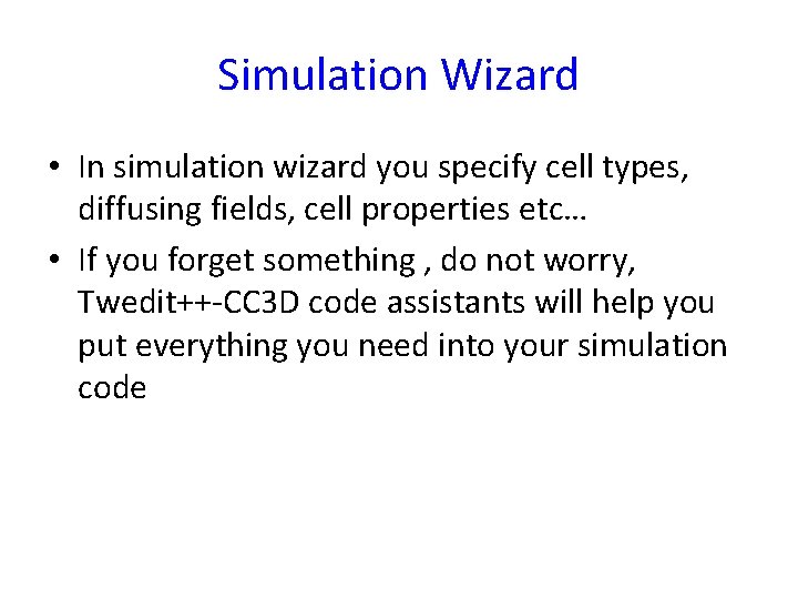 Simulation Wizard • In simulation wizard you specify cell types, diffusing fields, cell properties