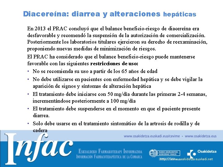 Diacereína: diarrea y alteraciones hepáticas En 2013 el PRAC concluyó que el balance beneficio-riesgo Diacereína: diarrea y alteraciones hepáticas En 2013 el PRAC concluyó que el balance beneficio-riesgo
