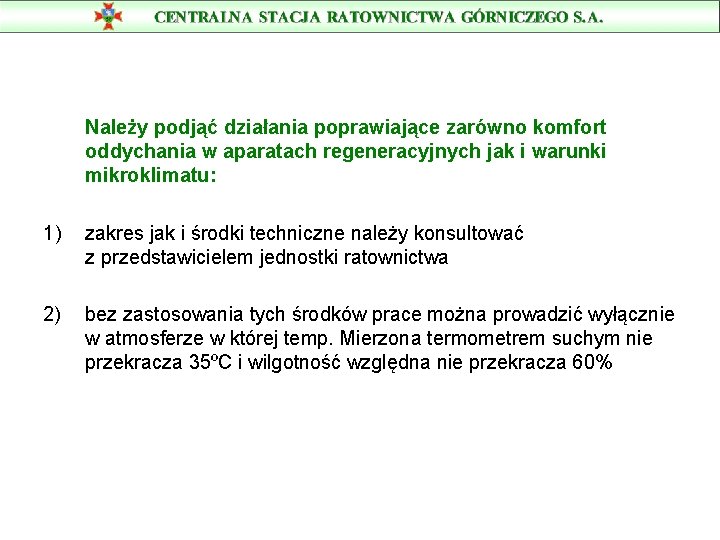 Należy podjąć działania poprawiające zarówno komfort oddychania w aparatach regeneracyjnych jak i warunki mikroklimatu: