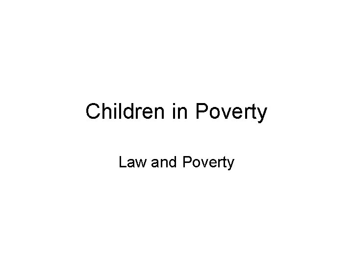 Children in Poverty Law and Poverty 