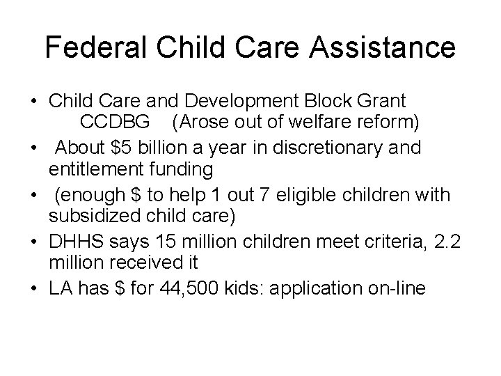 Federal Child Care Assistance • Child Care and Development Block Grant CCDBG (Arose out