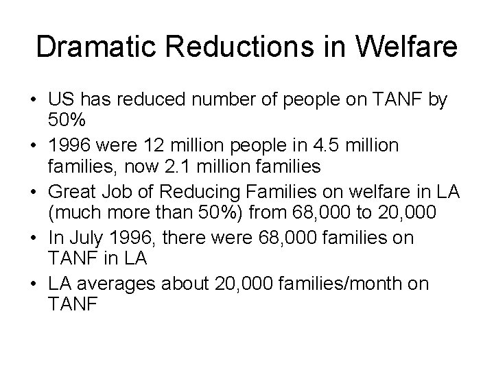 Dramatic Reductions in Welfare • US has reduced number of people on TANF by