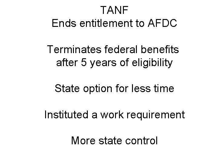 TANF Ends entitlement to AFDC Terminates federal benefits after 5 years of eligibility State