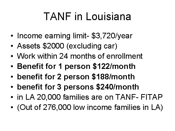 TANF in Louisiana • • Income earning limit- $3, 720/year Assets $2000 (excluding car)