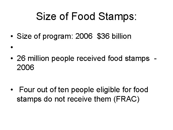 Size of Food Stamps: • Size of program: 2006 $36 billion • • 26
