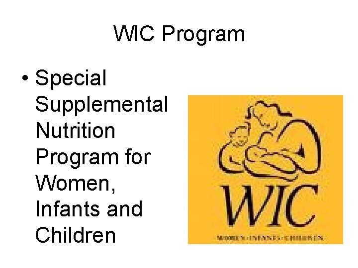 WIC Program • Special Supplemental Nutrition Program for Women, Infants and Children 