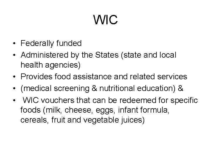 WIC • Federally funded • Administered by the States (state and local health agencies)