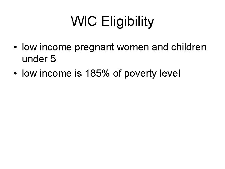 WIC Eligibility • low income pregnant women and children under 5 • low income