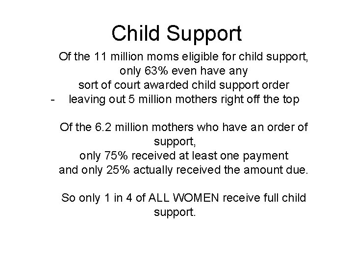 Child Support Of the 11 million moms eligible for child support, only 63% even