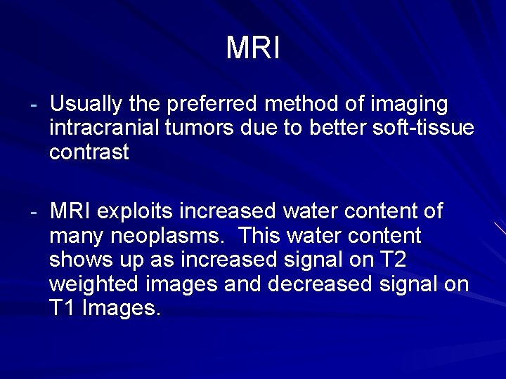 MRI - Usually the preferred method of imaging intracranial tumors due to better soft-tissue