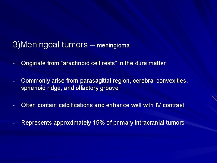 3)Meningeal tumors – meningioma - Originate from “arachnoid cell rests” in the dura matter