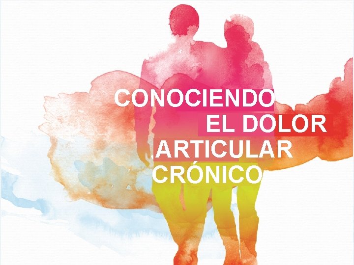 CONOCIENDO EL DOLOR ARTICULAR CRÓNICO 