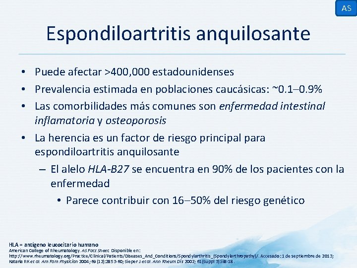 AS Espondiloartritis anquilosante • Puede afectar >400, 000 estadounidenses • Prevalencia estimada en poblaciones