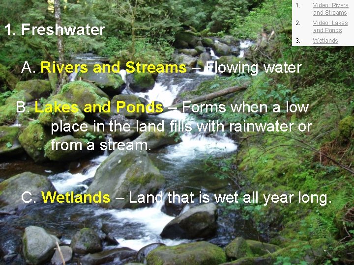 1. Freshwater 1. Video: Rivers and Streams 2. Video: Lakes and Ponds 3. Wetlands