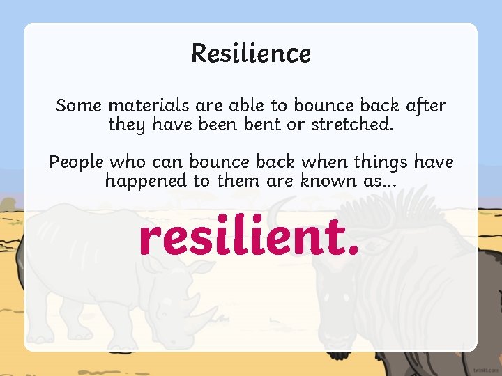 Resilience Some materials are able to bounce back after they have been bent or