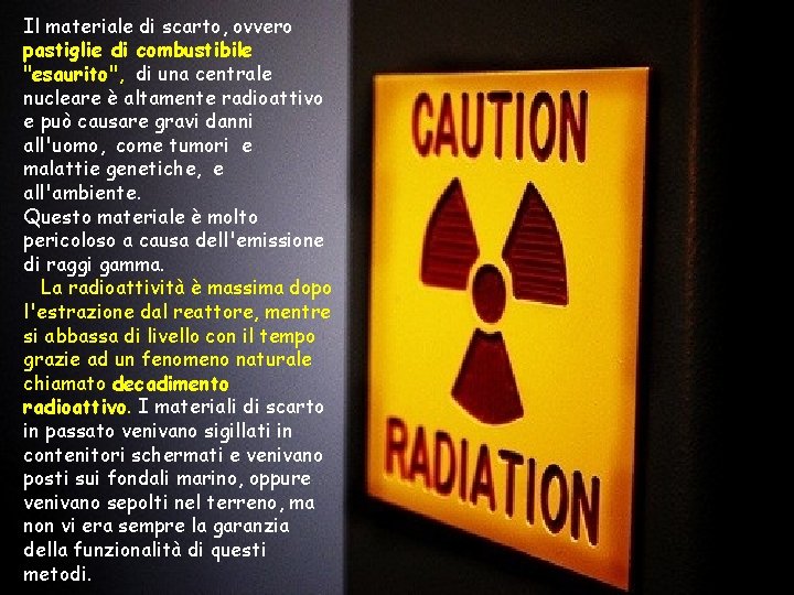 Il materiale di scarto, ovvero pastiglie di combustibile "esaurito", di una centrale nucleare è