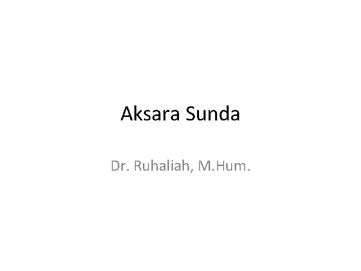 Aksara Sunda Dr. Ruhaliah, M. Hum. 