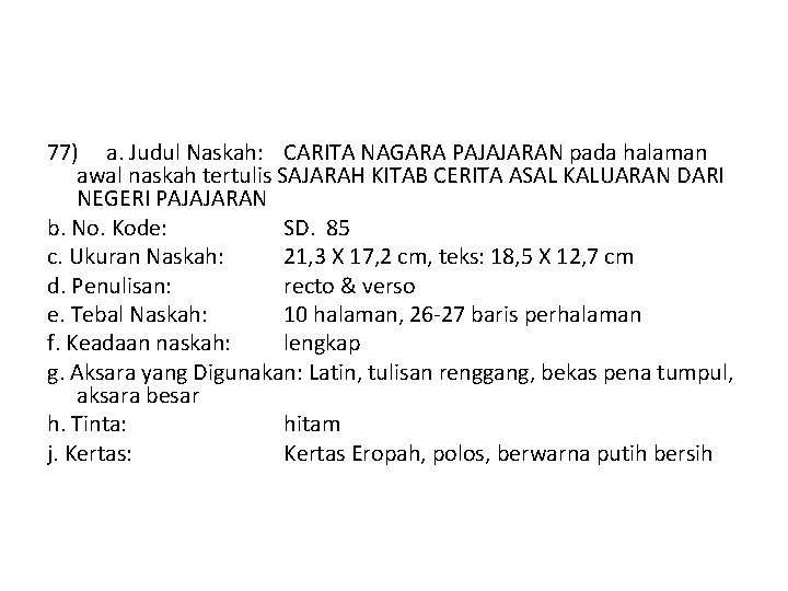 77) a. Judul Naskah: CARITA NAGARA PAJAJARAN pada halaman awal naskah tertulis SAJARAH KITAB