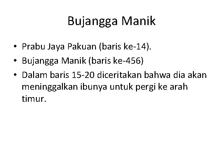 Bujangga Manik • Prabu Jaya Pakuan (baris ke-14). • Bujangga Manik (baris ke-456) •
