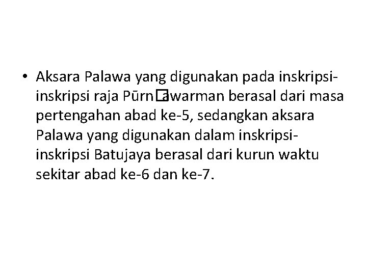  • Aksara Palawa yang digunakan pada inskripsi raja Pūrn�awarman berasal dari masa pertengahan