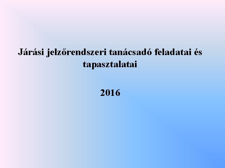 Járási jelzőrendszeri tanácsadó feladatai és tapasztalatai 2016 