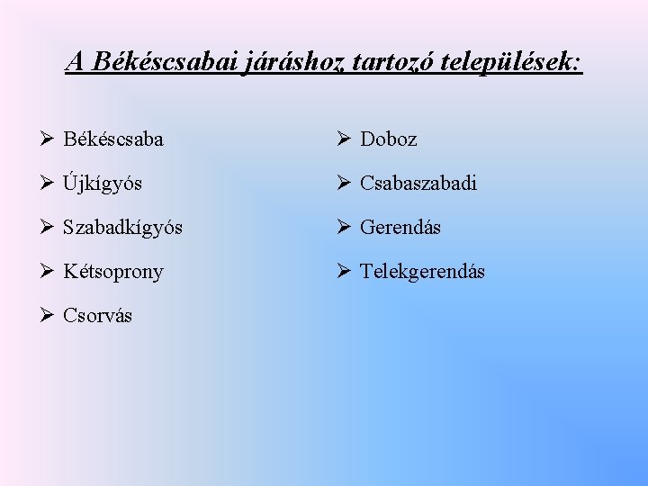 A Békéscsabai járáshoz tartozó települések: Ø Békéscsaba Ø Doboz Ø Újkígyós Ø Csabaszabadi Ø