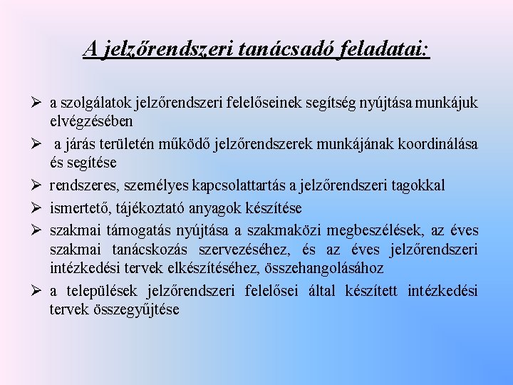 A jelzőrendszeri tanácsadó feladatai: Ø a szolgálatok jelzőrendszeri felelőseinek segítség nyújtása munkájuk elvégzésében Ø