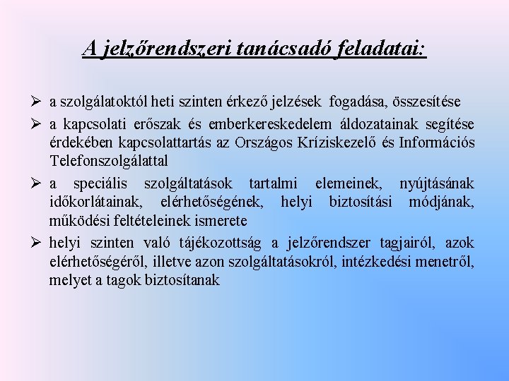 A jelzőrendszeri tanácsadó feladatai: Ø a szolgálatoktól heti szinten érkező jelzések fogadása, összesítése Ø