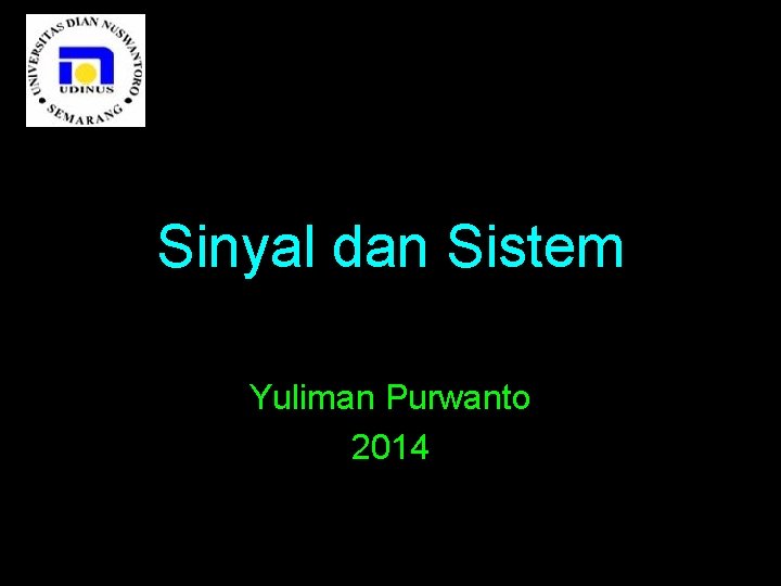 Sinyal dan Sistem Yuliman Purwanto 2014 