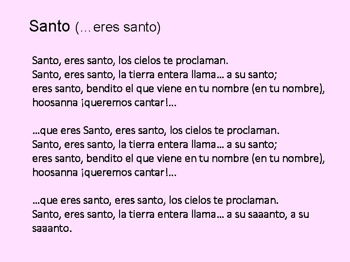 Santo (…eres santo) Santo, eres santo, los cielos te proclaman. Santo, eres santo, la