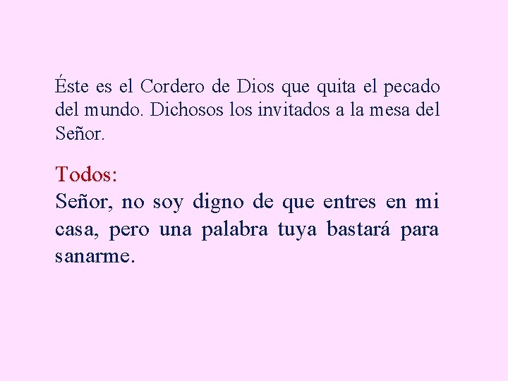 Éste es el Cordero de Dios que quita el pecado del mundo. Dichosos los