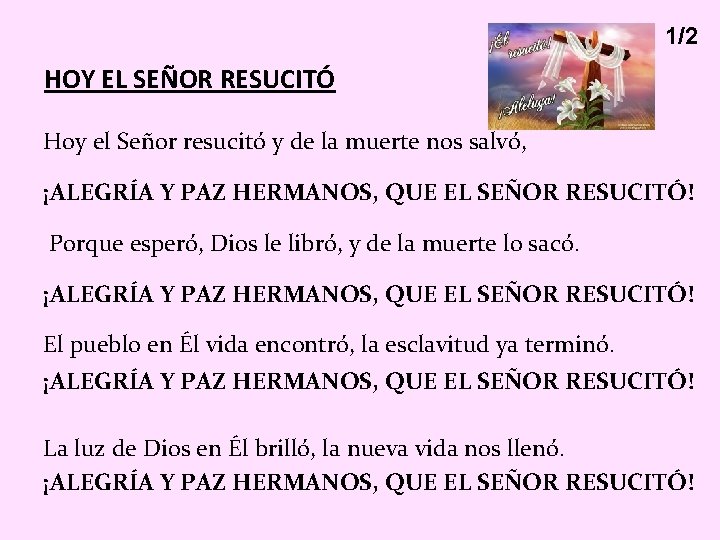 1/2 HOY EL SEÑOR RESUCITÓ Hoy el Señor resucitó y de la muerte nos