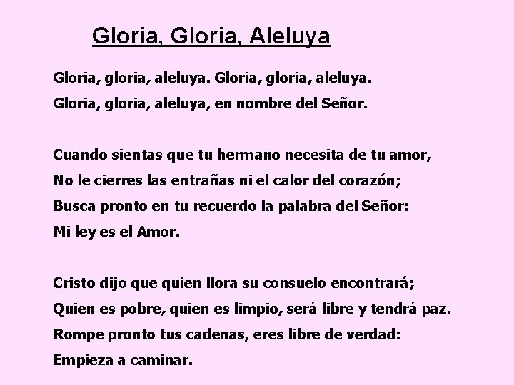 Gloria, Aleluya Gloria, gloria, aleluya, en nombre del Señor. Cuando sientas que tu hermano