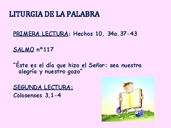 LITURGIA DE LA PALABRA PRIMERA LECTURA: Hechos 10, 34 a. 37 -43 SALMO nº