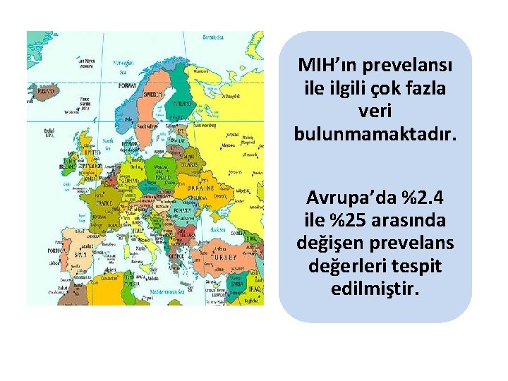 MIH’ın prevelansı ile ilgili çok fazla veri bulunmamaktadır. Avrupa’da %2. 4 ile %25 arasında