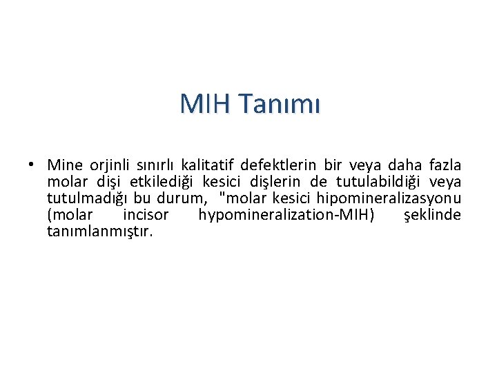 MIH Tanımı • Mine orjinli sınırlı kalitatif defektlerin bir veya daha fazla molar dişi