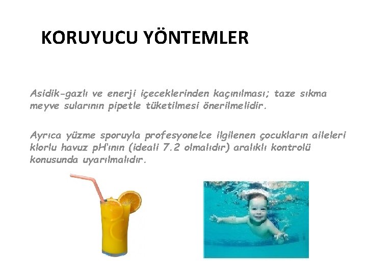 KORUYUCU YÖNTEMLER Asidik-gazlı ve enerji içeceklerinden kaçınılması; taze sıkma meyve sularının pipetle tüketilmesi önerilmelidir.